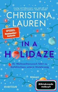 In a Holidaze – Ihr Weihnachtswunsch führt zu Gefühlschaos unterm Mistelzweig - Christina Lauren - E-Book
