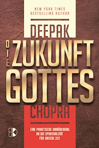 Die Zukunft Gottes - Deepak Chopra - E-Book