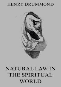 Natural Law In The Spiritual World - Henry Drummond - E-Book