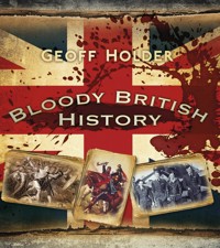 Bloody British History: Britain - Geoff Holder - E-Book