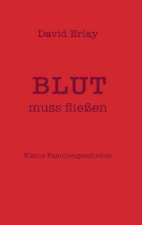 Blut muss fließen - David Erlay - E-Book
