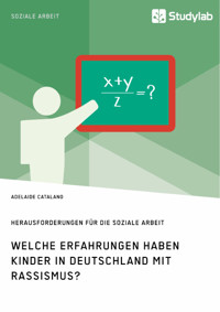 Welche Erfahrungen haben Kinder in Deutschland mit Rassismus? Herausforderungen für die Soziale Arbeit - Adelaide Catalano - E-Book