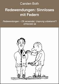 Redewendungen: Sinnloses mit Federn - Carsten Both - E-Book