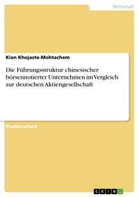 Die Führungsstruktur chinesischer börsennotierter Unternehmen im Vergleich zur deutschen Aktiengesellschaft - Kian Khojaste-Mohtachem - E-Book