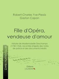Fille d'Opéra, vendeuse d'amour - Robert-Charles Yve-Plessis - E-Book
