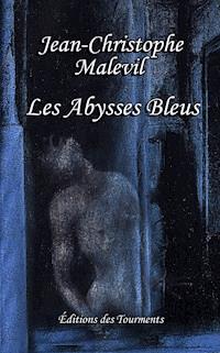 Les Abysses Bleus - Jean-Christophe Malevil - E-Book