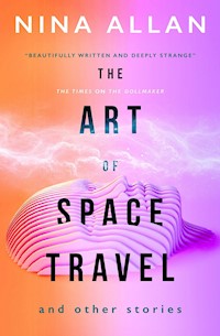The Art of Space Travel and Other Stories - Nina Allan - E-Book
