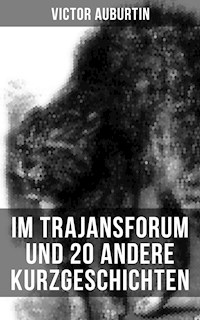 Im Trajansforum und 20 andere Kurzgeschichten - Victor Auburtin - E-Book