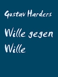 Wille gegen Wille - Gustav Harders - E-Book