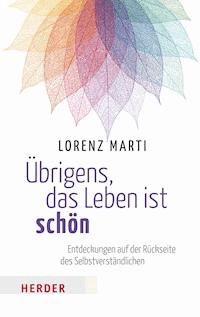Übrigens, das Leben ist schön - Lorenz Marti - E-Book