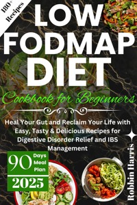 Low FODMAP Diet Cookbook for Beginners - Harris Robbin - E-Book