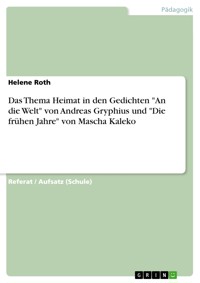 Das Thema Heimat in den Gedichten "An die Welt" von Andreas Gryphius und "Die frühen Jahre" von Mascha Kaleko - Helene Roth - E-Book