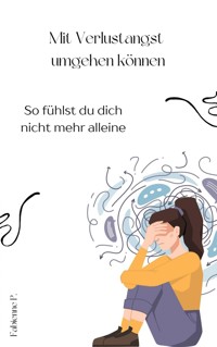 Mit Verlustangst umgehen können - Fabienne P. - E-Book