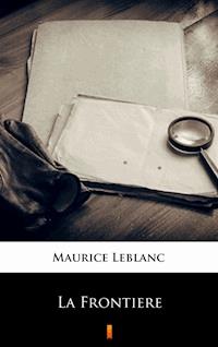 La Frontière - Maurice Leblanc - E-Book