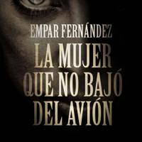 La mujer que no bajó del avión - Empar Fernández - Hörbuch