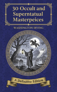 30 Occult and Supernatural Masterpieces - Washington Irving - E-Book
