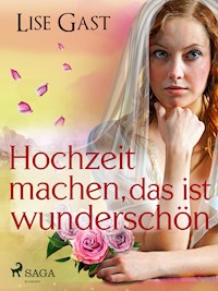 Hochzeit machen, das ist wunderschön - Lise Gast - E-Book