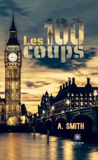 Les 100 coups - A. Smith - E-Book