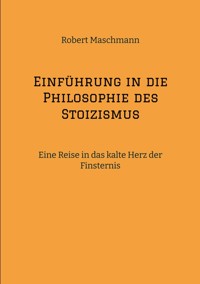 Einführung in die Philosophie des Stoizismus - Robert Maschmann - E-Book