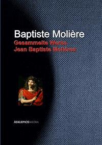 Gesammelte Werke Jean Baptiste Molières - Jean Baptiste Molière - E-Book