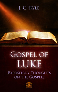 Bible Commentary - The Gospel of Luke - J. C. Ryle - E-Book