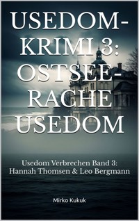Usedom-Krimi 3: Ostsee-Rache Usedom - Mirko Kukuk - E-Book