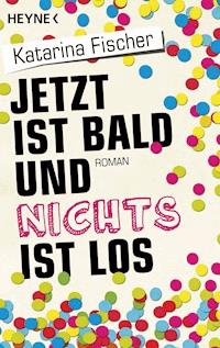 Jetzt ist bald und nichts ist los - Katarina  Fischer - E-Book