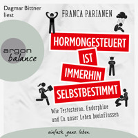Hormongesteuert ist immerhin selbstbestimmt - Wie Testosteron, Endorphine und Co. unser Leben beeinflussen (Ungekürzte Lesung) - Franca Parianen - Hörbuch