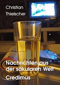 Nachrichten aus der säkularen Welt / Credimus - Christian Thielscher - E-Book