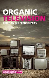 Organic Television - Timothy Speed - E-Book