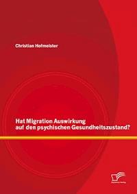 Hat Migration Auswirkung auf den psychischen Gesundheitszustand? - Christian Hofmeister - E-Book
