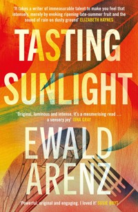 Tasting Sunlight: The uplifting, exquisite BREAKOUT BESTSELLER - Ewald Arenz - E-Book