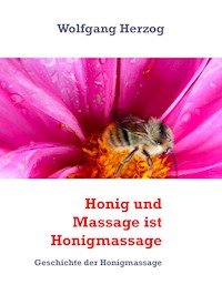 Honig und Massage ist Honigmassage - Wolfgang Herzog - E-Book