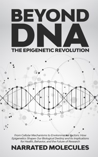 Beyond DNA: The Epigenetic Revolution - Narrated Molecules - E-Book