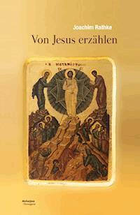 Von Jesus erzählen - Joachim Rathke - E-Book