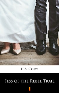 Jess of the Rebel Trail - H. A. Cody - E-Book