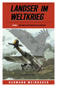 Landser im Weltkrieg – STUKA - Hermann Weinhauer - E-Book
