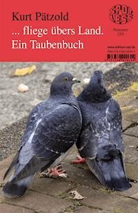 ... fliege übers Land. Ein Taubenbuch - Kurt Pätzold - E-Book