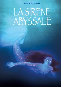 La sirène abyssale - Pascale Leconte - E-Book