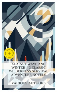 Against Wave and Winter - 3 Classic Wilderness Survival Adventure Novels - Mayne Reid - E-Book