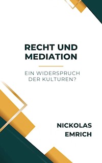 Recht und Mediation – ein Widerspruch der Kulturen? - Nickolas Emrich - E-Book