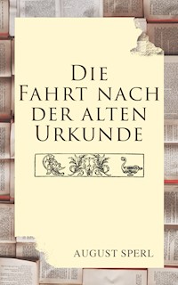 Die Fahrt nach der alten Urkunde - August Sperl - E-Book