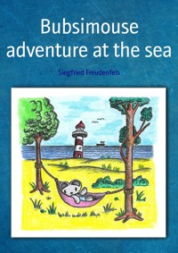 Bubsimouse adventure at the sea - Siegfried Freudenfels - kostenlos E-Book