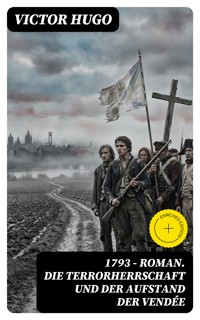 1793 - Roman. Die Terrorherrschaft und der Aufstand der Vendée - Victor Hugo - E-Book