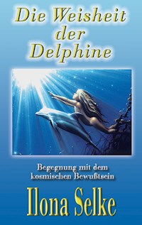 Die Weisheit der Delphine - Ilona Selke - E-Book