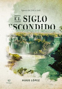 El siglo Escondido - Hugo Benjamín López - E-Book