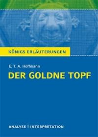 Der goldne Topf von E.T.A. Hoffmann. Textanalyse und Interpretation mit ausführlicher Inhaltsangabe und Abituraufgaben mit Lösungen. - E. T. A. Hoffmann - E-Book
