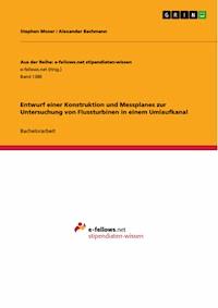 Entwurf einer Konstruktion und Messplanes zur Untersuchung von Flussturbinen in einem Umlaufkanal - Stephen Moser - E-Book