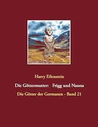 Die Göttermutter: Frigg und Nanna - Harry Eilenstein - E-Book