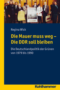 Die Mauer muss weg - Die DDR soll bleiben - Regina Wick - E-Book